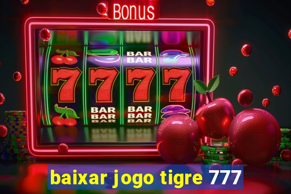 baixar jogo tigre 777